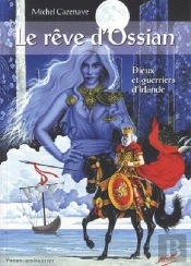 Le Rêve D'Ossian ; Dieux Et Guerriers D'Irlande