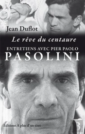 Le Reve Du Centaure : Entretiens P.P. Pasolini-J.Duflot