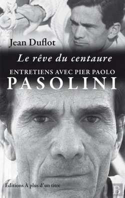 Bertrand.pt - Le Reve Du Centaure : Entretiens P.P. Pasolini-J.Duflot