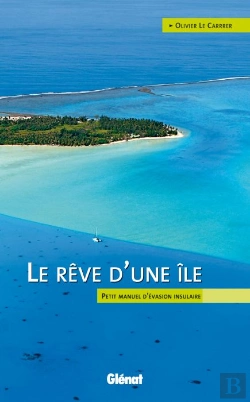 Bertrand.pt - Le Rêve D'Une Île ; Petit Manuel D'Invasion Insulaire