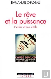 Le Rêve Et La Puissance : L'Avion Et Son Siècle