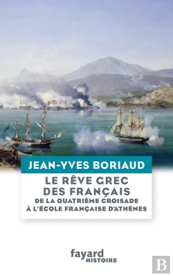 Bertrand.pt - Le Rêve Grec Des Français : De La Quatrième Croisade À L'École Française D'Athènes
