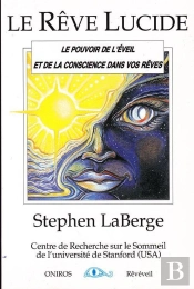 Le Reve Lucide : Le Pouvoir De L'Eveil Et De La Conscience Dans Vos Reves