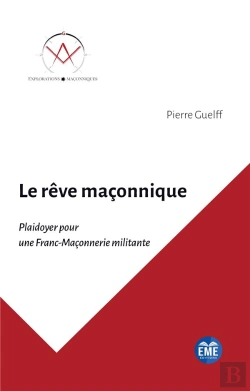 Bertrand.pt - Le Rêve Maçonnique : Plaidoyer Pour Une Franc-Maçonnerie Militante