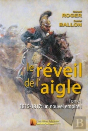 Le Réveil De L'Aigle T.1 ; 1815-1817 : Un Nouvel Empire !