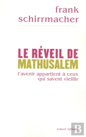 Le Reveil De Mathusalem ; L'Avenir Appartient A Ceux Qui Savent Vieillir