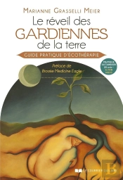 Le Réveil Des Gardiennes De La Terre ; Guide Pratique D'Écothérapie