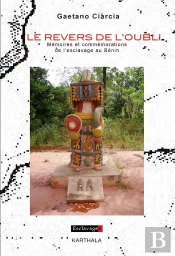 Le Revers De L'Oubli ; Mémoires Et Commémorations De L'Esclavage Au Bénin