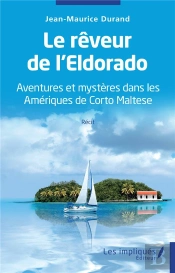 Le Reveur De L'Eldorado - Aventures Et Mysteres Dans Les Ameriques De Corto Maltese -  Recit
