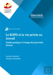Le Rgpd Et La Vie Privée Au Travail : Guide Pratique À L'Usage Des Pouvoirs Locaux