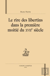 Le Rire Des Libertins Dans La Première Moitié Du Xviie Siècle