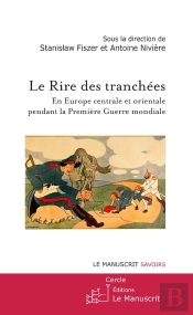 Le Rire Des Tranchées ; En Europe Centrale Et Orientale Pendant La Première Guerre Mondiale