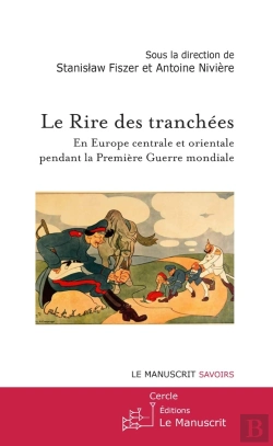 Bertrand.pt - Le Rire Des Tranchées ; En Europe Centrale Et Orientale Pendant La Première Guerre Mondiale