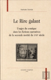 Le Rire Galant ; Usage Du Comique Dans Les Fictions Narratives De La Seconde Moitié Du Xviie Siècle
