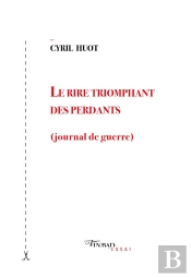 Le Rire Triomphant Des Perdants (Journal De Guerre)