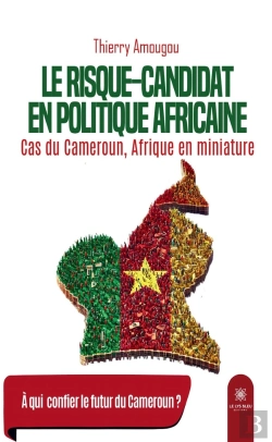 Bertrand.pt - Le Risque-Candidat En Politique Africaine : Cas Du Cameroun, Afrique En Miniature
