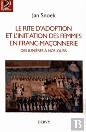 Le Rite D'Adoption Et L'Initiation Des Femmes En Franc-Maçonnerie ; Des Lumières À Nos Jours