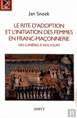 Bertrand.pt - Le Rite D'Adoption Et L'Initiation Des Femmes En Franc-Maçonnerie ; Des Lumières À Nos Jours