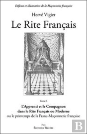 Le Rite Francais Tome 1 ; L'Apprenti Et Le Compagnon Dans Le Rite Français Ou Moderne Ou Le Printemps De La Franc-Maçonnerie Française