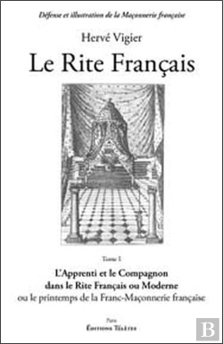 Bertrand.pt - Le Rite Francais Tome 1 ; L'Apprenti Et Le Compagnon Dans Le Rite Français Ou Moderne Ou Le Printemps De La Franc-Maçonnerie Française