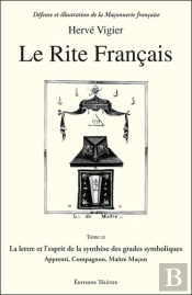 Le Rite Français Tome 3 ; La Lettre Et L'Esprit De La Synthèse Des Grades Symboliques ; Apprenti, Compagnon, Maître Maçon