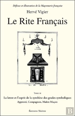 Bertrand.pt - Le Rite Français Tome 3 ; La Lettre Et L'Esprit De La Synthèse Des Grades Symboliques ; Apprenti, Compagnon, Maître Maçon