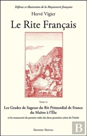 Le Rite Français Tome 4 ; Les Grades De Sagesse Du Rit Primordial De France