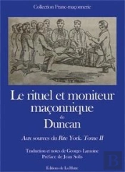 Le Rituel Et Moniteur Maçonnique De Duncan ; Aux Sources Du Rite York T.2