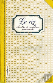 Le Riz : Recettes Et Variations Gourmandes