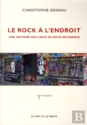 Le Rock À L'Endroit ; Une Histoire Des Lieux Du Rock En France
