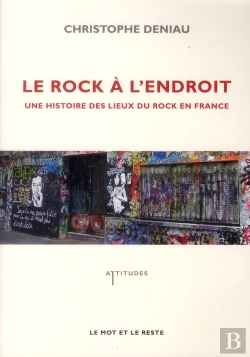 Bertrand.pt - Le Rock À L'Endroit ; Une Histoire Des Lieux Du Rock En France