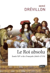Le Roi Absolu ; Louis Xiv Et Les Français (1661-1715)