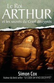Le Roi Arthur Et Les Secrets Du Graal Decryptes