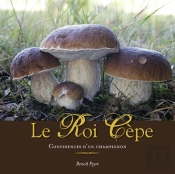 Le Roi Cèpe, Confidences D'Un Champignon