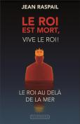 Le Roi Est Mort, Vive Le Roi ! ; Le Roi Au Delà De La Mer
