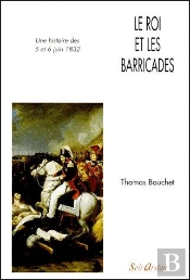 Le Roi Et Les Barricades ; Une Histoire Des 5 Et 6 Juin 1832