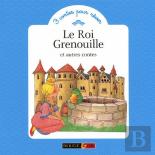 Le Roi Grenouille ; Et Autres Contes