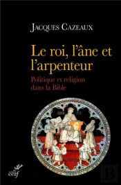 Le Roi, L'Âne Et L'Arpenteur ; Politique Et Religion Dans La Bible