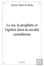 Le Roi, Le Prophete Et L?Apotre Dans La Societe Canadienne