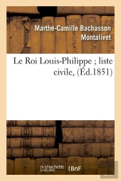 Le Roi Louis Philippe Liste Civile Edition 1851