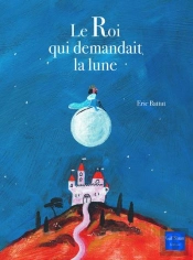 Le Roi Qui Demandait La Lune