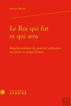 Bertrand.pt - Le Roi Qui Fut Et Qui Sera - Representations Du Pouvoir Arthurien Sur Petit Et G - Representations D