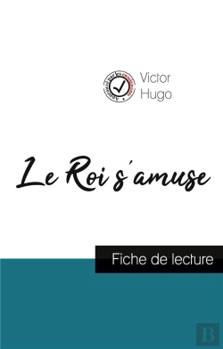 Bertrand.pt - Le Roi S'Amuse De Victor Hugo (Fiche De Lecture Et Analyse Complète De L'Oeuvre)