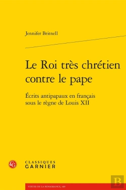 Bertrand.pt - Le Roi Très Chrétien Contre Le Pape ; Écrits Antipapaux En Français Sous Le Règne De Louis Xii