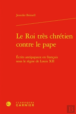 Bertrand.pt - Le Roi Très Chrétien Contre Le Pape : Écrits Antipapaux En Français Sous Le Règne De Louis Xii