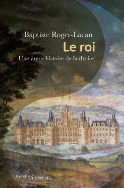 Bertrand.pt - Le Roi : Une Autre Histoire De La Droite