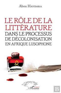 Bertrand.pt - Le Rôle De La Littérature Dans Le Processus De Décolonisation En Afrique Lusophone