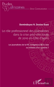 Le Rôle Professionnel Des Journalistes Dans La Crise Post Électorale De 2010 En Côte D'Ivoire