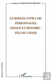 Le Roman Antillais ; Personnages, Espace Et Histoire : Fils Du Chaos
