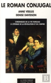 Le Roman Conjugal ; Chroniques De La Vie Familiale À L'Époque De La Révolution Et De L'Empire